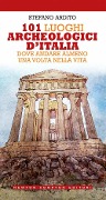 Cover-Bild zum Titel '101 luoghi archeologici d'Italia dove andare almeno una volta nella vita' von 'Stefano Ardito'
