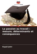 Cover-Bild zum Titel 'La passion au travail : mesure, déterminants et conséquences' von 'Rupali Johri'