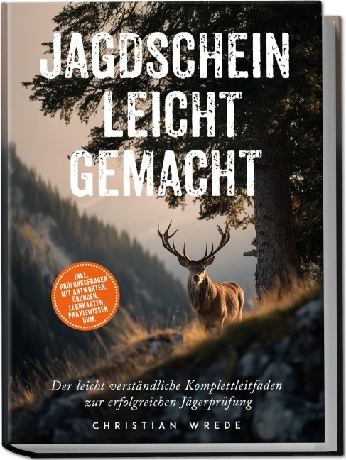 Jagdschein leicht gemacht: Der leicht verständliche Komplettleitfaden zur erfolgreichen Jägerprüfung - inkl. Prüfungsfragen mit Antworten, Übungen, Lernkarten, Praxiswissen uvm. - Christian Wrede