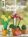 Cover-Bild zum Titel 'Topfpflanzen häkeln' von 'Stefanie Brych'