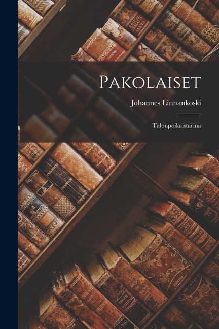Pakolaiset - Johannes Linnankoski