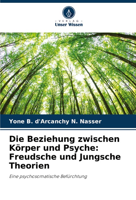 Die Beziehung zwischen Körper und Psyche: Freudsche und Jungsche Theorien - Yone B. d'Arcanchy N. Nasser