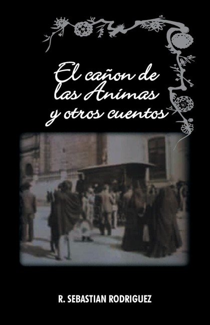 El Canon de Las Animas y Otros Cuentos - R. Sebastian Rodriguez