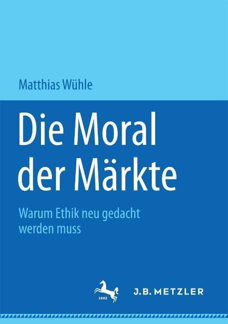 Die Moral der Märkte - Matthias Wühle