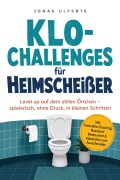 Cover-Bild zum Titel 'Klo-Challenges für Heimscheißer: Level up auf dem stillen Örtchen - spielerisch, ohne Druck, in kleinen Schritten - inkl. Fremdklo-Scouting, Bosslevel Restaurant & Abzeichen zum Ausschneiden' von 'Jonas Ulferts'
