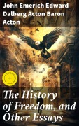 Cover-Bild zum Titel 'The History of Freedom, and Other Essays' von 'John Emerich Edward Dalberg Acton Acton'