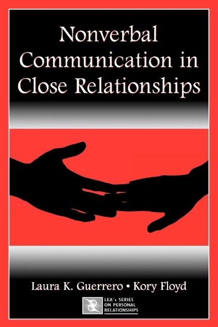 Nonverbal Communication in Close Relationships - Laura K. Guerrero, Kory Floyd