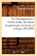 Cover-Bild zum Titel 'de l'Enseignement À l'École Et Dans Les Classes de Grammaire Des Lycées Et Collèges, (Éd.1893)' von 'Alexandre Vessiot'