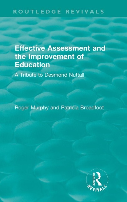 Effective Assessment and the Improvement of Education - Roger Murphy, Patricia Broadfoot