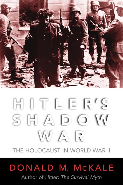 Hitler's Shadow War - Donald M McKale