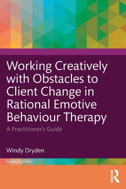 Working Creatively with Obstacles to Client Change in Rational Emotive Behaviour Therapy - Windy Dryden