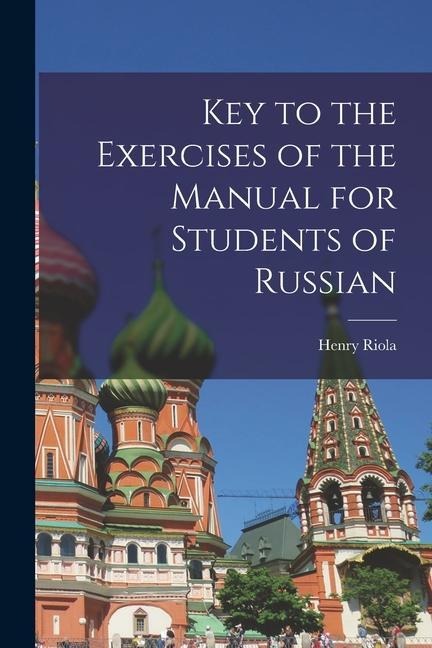 Key to the Exercises of the Manual for Students of Russian - Henry Riola