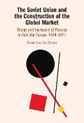 Cover-Bild zum Titel 'Soviet Union and the Construction of the Global Market' von 'Oscar Sanchez-Sibony'