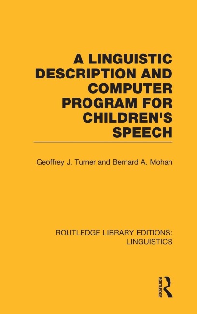 A Linguistic Description and Computer Program for Children's Speech (RLE Linguistics C) - Geoffrey J. Turner, Bernard A. Mohan