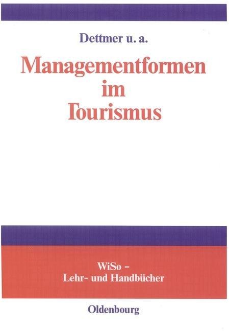 Managementformen im Tourismus - Harald Dettmer, Thomas Hausmann, Claude Kaspar, Anna Maria Pircher-Friedrich, Bernd Eisenstein