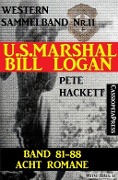 U.S. Marshal Bill Logan, Band 81-88: Acht Romane: Sammelband Nr.11 (U.S. Marshal Western Sammelband) - Pete Hackett