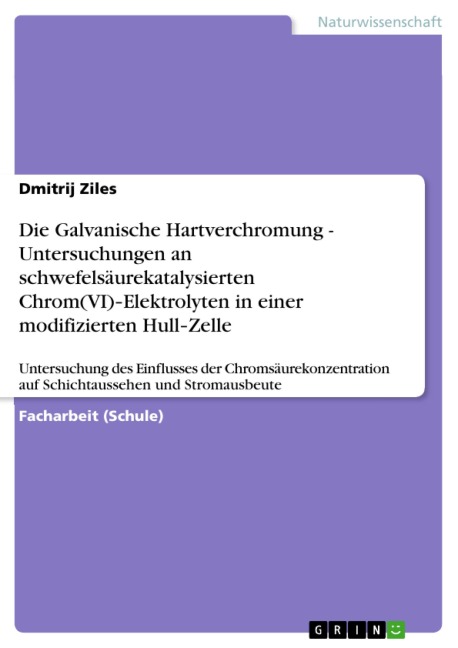 Die Galvanische Hartverchromung - Untersuchungen an schwefelsäurekatalysierten Chrom(VI)-Elektrolyten in einer modifizierten Hull-Zelle - Dmitrij Ziles