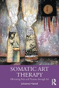 Cover-Bild zum Titel 'Somatic Art Therapy' von 'Johanne Hamel'
