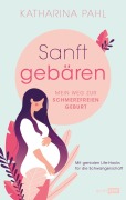 Cover-Bild zum Titel 'Sanft gebären: Mein Weg zur schmerzfreien Geburt' von 'Katharina Pahl'