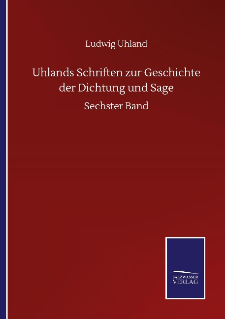 Uhlands Schriften zur Geschichte der Dichtung und Sage - Ludwig Uhland