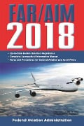 FAR/AIM 2018: Up-to-Date FAA Regulations / Aeronautical Information Manual - Federal Aviation Administration