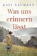 Cover-Bild zum Titel 'Was uns erinnern lässt' von 'Kati Naumann'