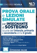 Concorso Scuola. Prova orale e lezioni simulate per insegnanti di sostegno. Scuola dell'infanzia, primaria e secondaria di I e II grado - 