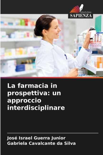 La farmacia in prospettiva: un approccio interdisciplinare - José Israel Guerra Junior, Gabriela Cavalcante Da Silva