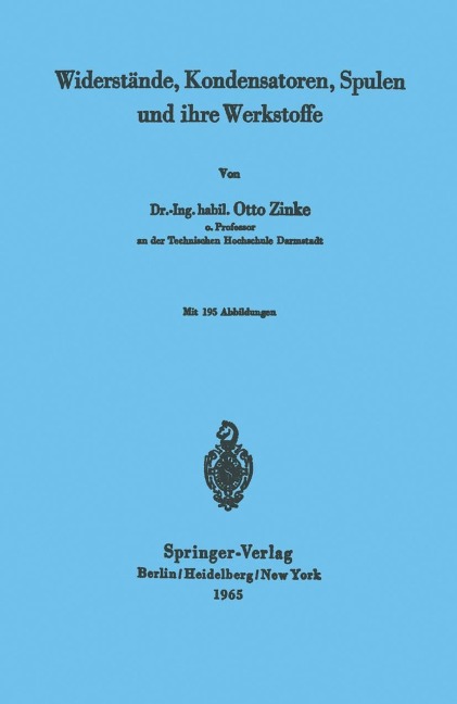 Widerstände, Kondensatoren, Spulen und ihre Werkstoffe - Otto Zinke