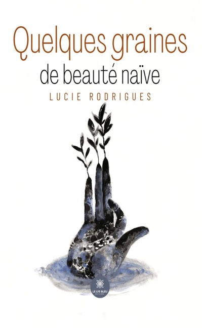 Quelques graines de beauté naïve - Lucie Rodrigues