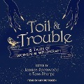 Toil & Trouble Lib/E: 15 Tales of Women & Witchcraft - Jessica Spotswood