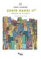 Sehir Hakki II Mekan ve Siyaset - Henri Lefebvre