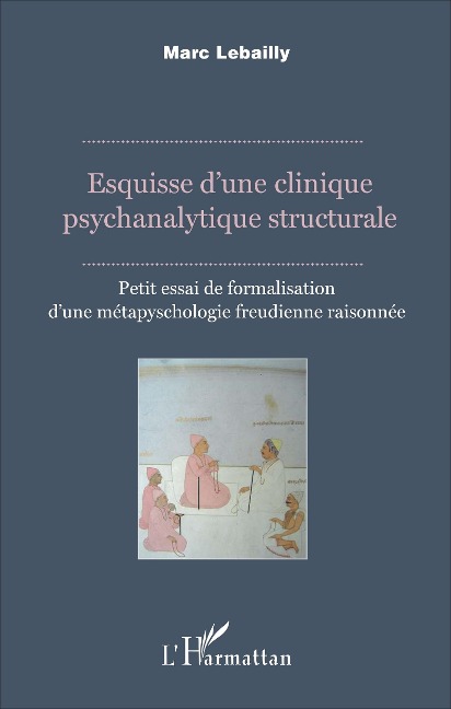 Esquisse d'une clinique psychanalytique structurale - Lebailly