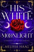 Cover-Bild zum Titel 'His White Moonlight (Dominant CEO Shifter Romance)' von 'Melissa Haag'