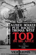 Tod im Big Apple: Vier Krimis - Alfred Bekker, Pete Hackett, Thomas West