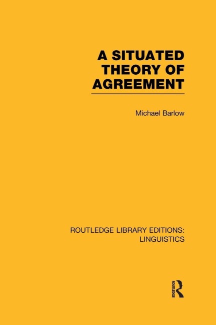 A Situated Theory of Agreement (RLE Linguistics B - Michael Barlow