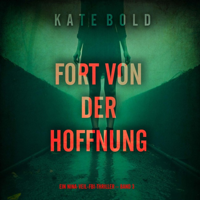 Fort von der Hoffnung (Ein Nina-Veil-FBI-Thriller ¿ Band 3) - Kate Bold