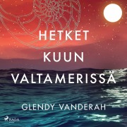 Cover-Bild zum Titel 'Hetket kuun valtamerissä' von 'Glendy Vanderah'
