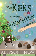 Cover-Bild zum Titel 'Vom Keks, der auszog, Weihnachten zu überleben' von 'Allyson Snow'