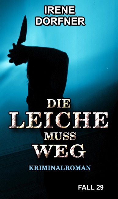 DIE LEICHE MUSS WEG - Irene Dorfner