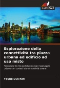 Cover-Bild zum Titel 'Esplorazione della connettività tra piazza urbana ed edificio ad uso misto' von 'Young Duk Kim'
