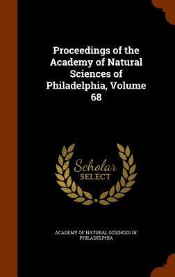 Proceedings of the Academy of Natural Sciences of Philadelphia, Volume 68 - 