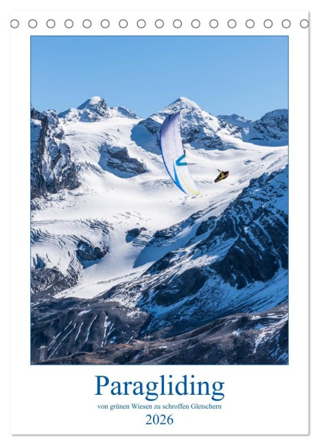 Paragliding - von grünen Wiesen zu schroffen Gletschen (Tischkalender 2026 DIN A5 hoch), CALVENDO Monatskalender - Andy Frötscher