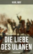 Cover-Bild zum Titel 'Die Liebe des Ulanen: Historischer Roman' von 'Karl May'