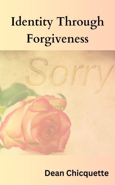 Identity through Forgiveness - Dean Chicquette