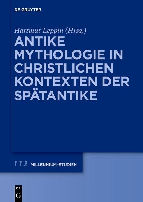 Antike Mythologie in christlichen Kontexten der Spätantike - 