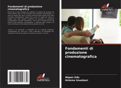 Cover-Bild zum Titel 'Fondamenti di produzione cinematografica' von 'Akpan Udo, Aniema Imaabasi'