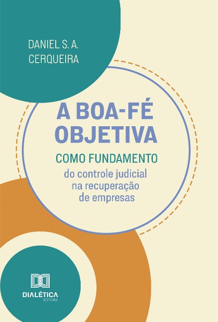 A boa-fé objetiva como fundamento do controle judicial na recuperação de empresas - Daniel da Silva Araujo Cerqueira