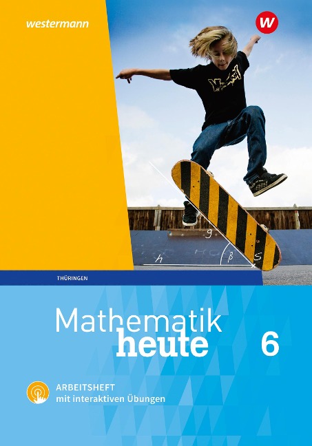 Mathematik heute 6. Arbeitsheft mit interaktiven Übungen. Thüringen - Christine Fiedler, Sylvia Günther, Edeltraud Reiche, Jörg Triebel, Ulrich Wenzel