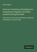 Cover-Bild zum Titel 'Essai sur l'anatomie pathologique du rhumatisme artigulaire chronique primitif forme généralisée' von 'Paul Vergely'